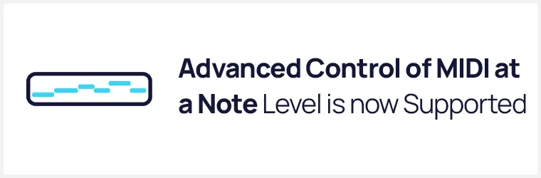 Advanced Control of MIDI at a Note Level is now Supported